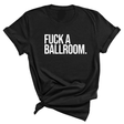 Fuck a Ballroom Unisex Tee-T-Shirt-The Original God Ain't Petty But I Am