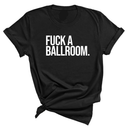Fuck a Ballroom Unisex Tee-T-Shirt-The Original God Ain't Petty But I Am