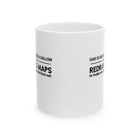 Gas is about to be $10 a Gallon and They Are Busy Redrawing Maps to Make Sure You Cannot Vote Them Out Mug 11oz (White & Black)-Mug-The Original God Ain't Petty But I Am