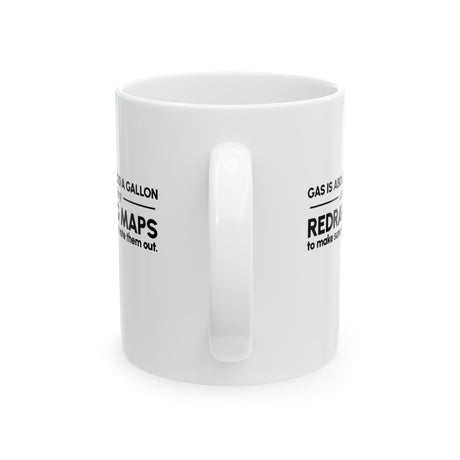 Gas is about to be $10 a Gallon and They Are Busy Redrawing Maps to Make Sure You Cannot Vote Them Out Mug 11oz (White & Black)-Mug-The Original God Ain't Petty But I Am