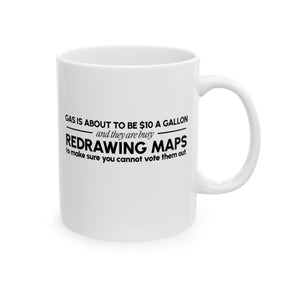 Gas is about to be $10 a Gallon and They Are Busy Redrawing Maps to Make Sure You Cannot Vote Them Out Mug 11oz (White & Black)-Mug-The Original God Ain't Petty But I Am