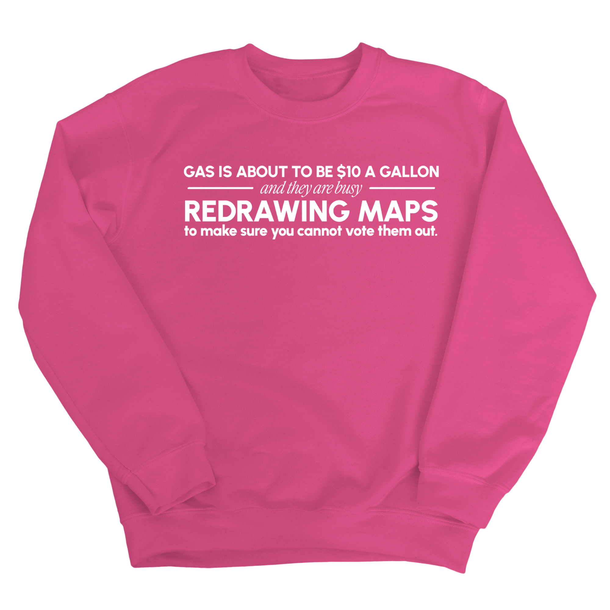 Gas is about to be $10 a Gallon and They Are Busy Redrawing Maps to Make Sure You Cannot Vote Them Out Unisex Sweatshirt-Sweatshirt-The Original God Ain't Petty But I Am