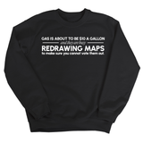 Gas is about to be $10 a Gallon and They Are Busy Redrawing Maps to Make Sure You Cannot Vote Them Out Unisex Sweatshirt-Sweatshirt-The Original God Ain't Petty But I Am