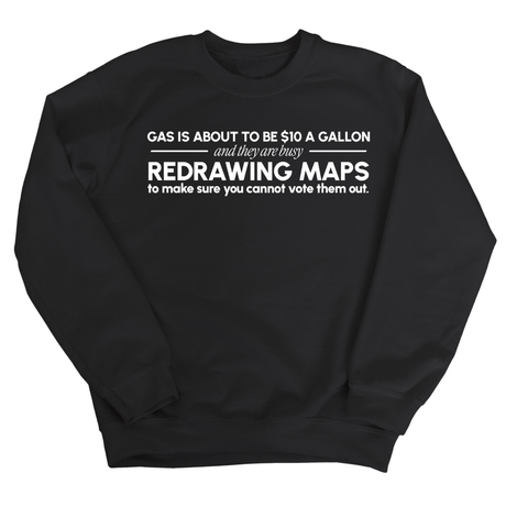 Gas is about to be $10 a Gallon and They Are Busy Redrawing Maps to Make Sure You Cannot Vote Them Out Unisex Sweatshirt-Sweatshirt-The Original God Ain't Petty But I Am