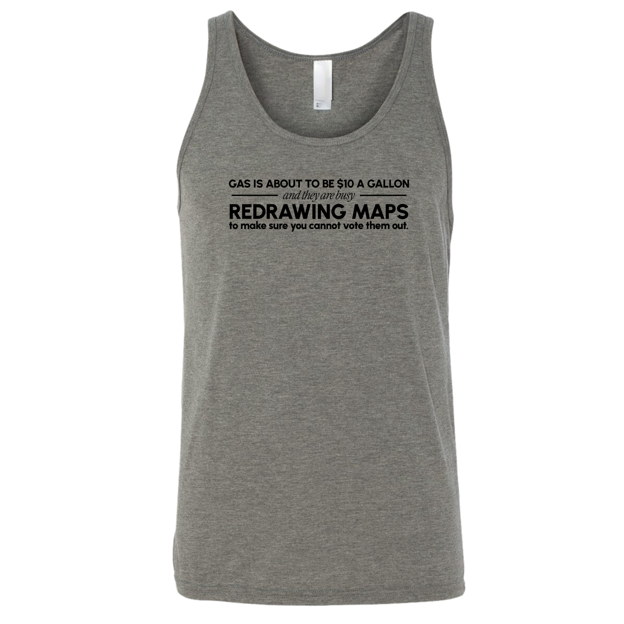 Gas is about to be $10 a Gallon and They Are Busy Redrawing Maps to Make Sure You Cannot Vote Them Out Unisex Tank Top-T-Shirt-The Original God Ain't Petty But I Am