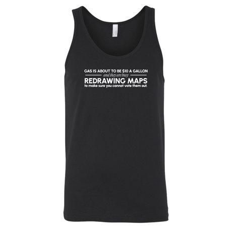 Gas is about to be $10 a Gallon and They Are Busy Redrawing Maps to Make Sure You Cannot Vote Them Out Unisex Tank Top-T-Shirt-The Original God Ain't Petty But I Am