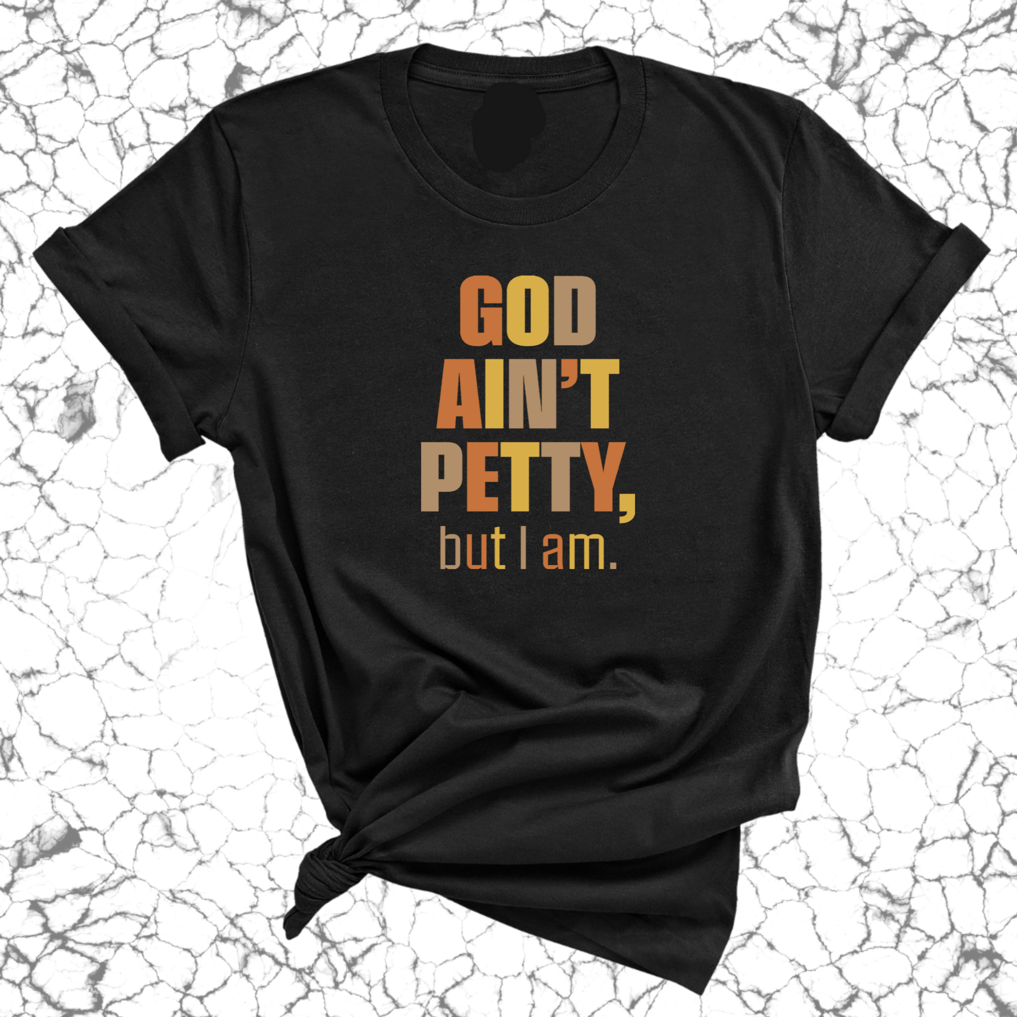 God Ain't Petty But I am Unisex Tee ( Fall Colors)-T-Shirt-The Original God Ain't Petty But I Am