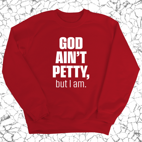God Ain't Petty Unisex Sweatshirt-Sweatshirt-The Original God Ain't Petty But I Am