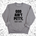 God Ain't Petty Unisex Sweatshirt-Sweatshirt-The Original God Ain't Petty But I Am