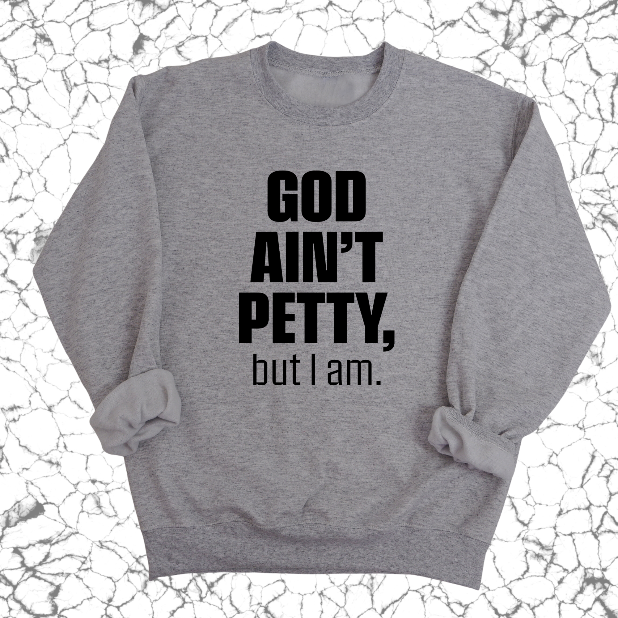 God Ain't Petty Unisex Sweatshirt-Sweatshirt-The Original God Ain't Petty But I Am