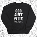 God Ain't Petty Unisex Sweatshirt-Sweatshirt-The Original God Ain't Petty But I Am