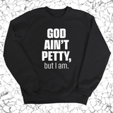 God Ain't Petty Unisex Sweatshirt-Sweatshirt-The Original God Ain't Petty But I Am