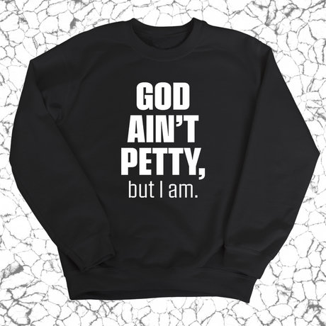 God Ain't Petty Unisex Sweatshirt-Sweatshirt-The Original God Ain't Petty But I Am