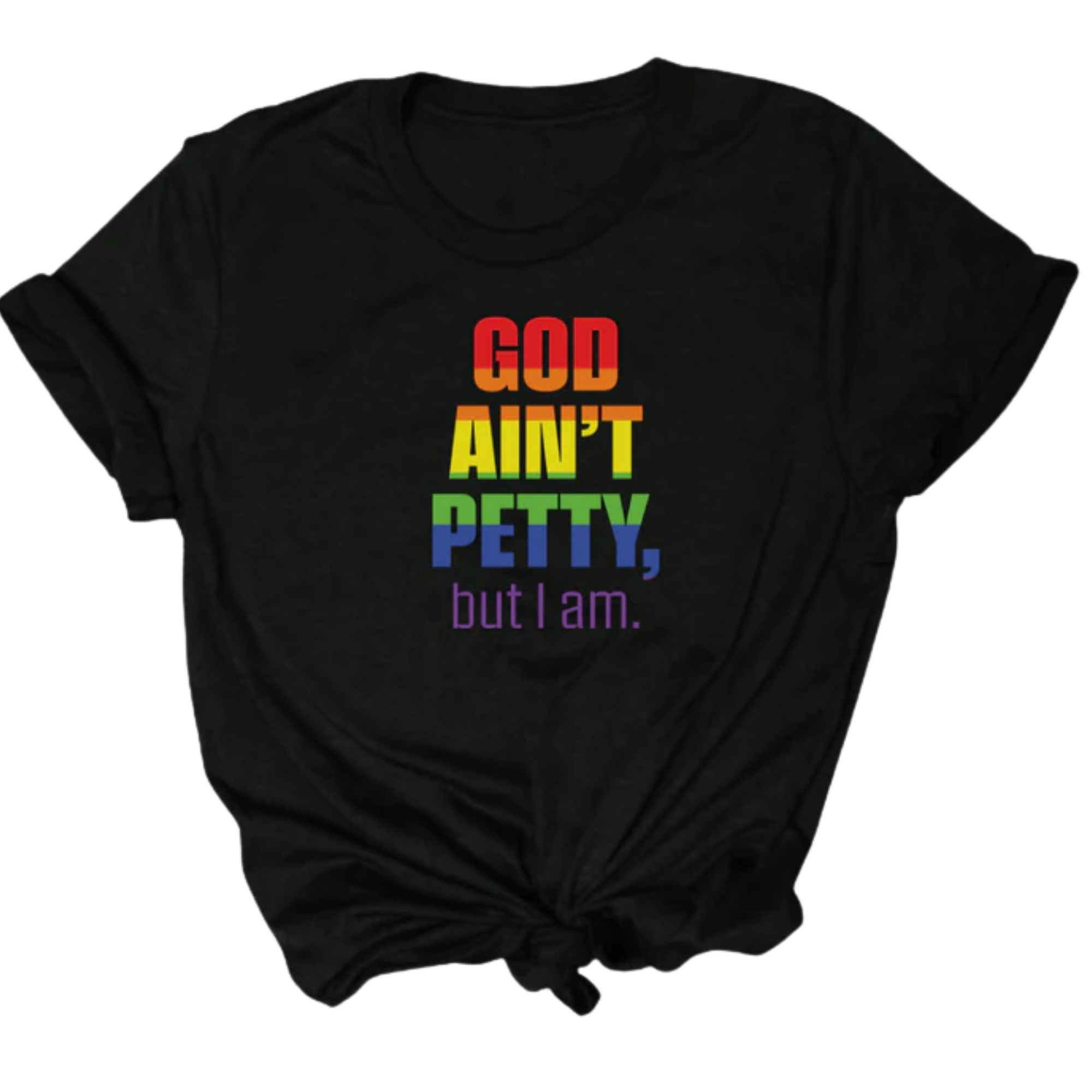 God Ain't Petty Unisex Tee *Limited Edition* Rainbow-T-Shirt-The Original God Ain't Petty But I Am