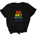 God Ain't Petty Unisex Tee *Limited Edition* Rainbow-T-Shirt-The Original God Ain't Petty But I Am