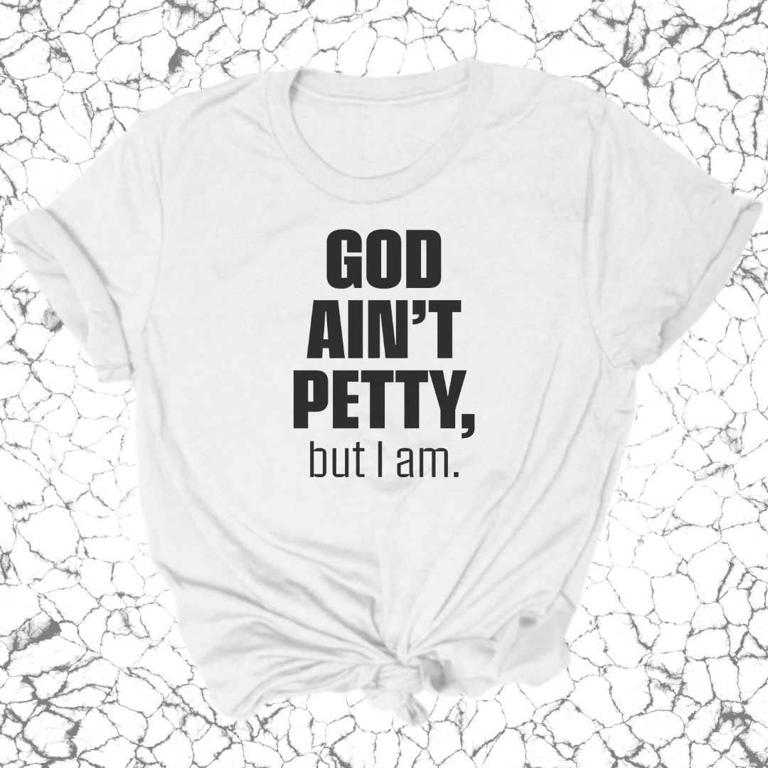 God Ain't Petty Unisex Tee-T-Shirt-The Original God Ain't Petty But I Am