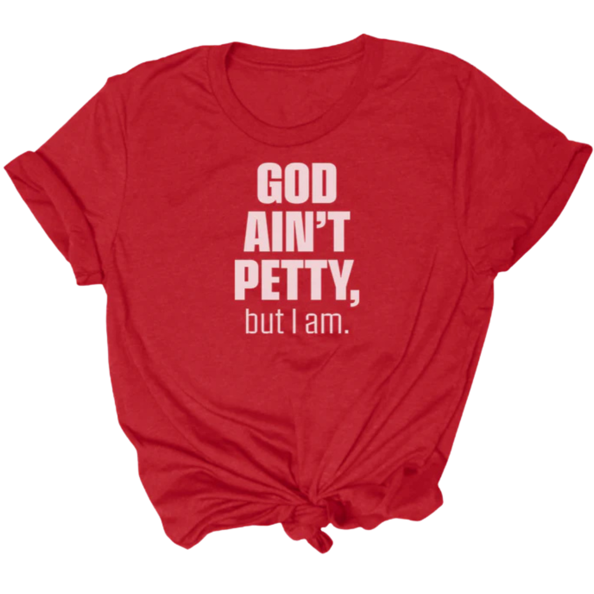 God Ain't Petty Unisex Tee-T-Shirt-The Original God Ain't Petty But I Am