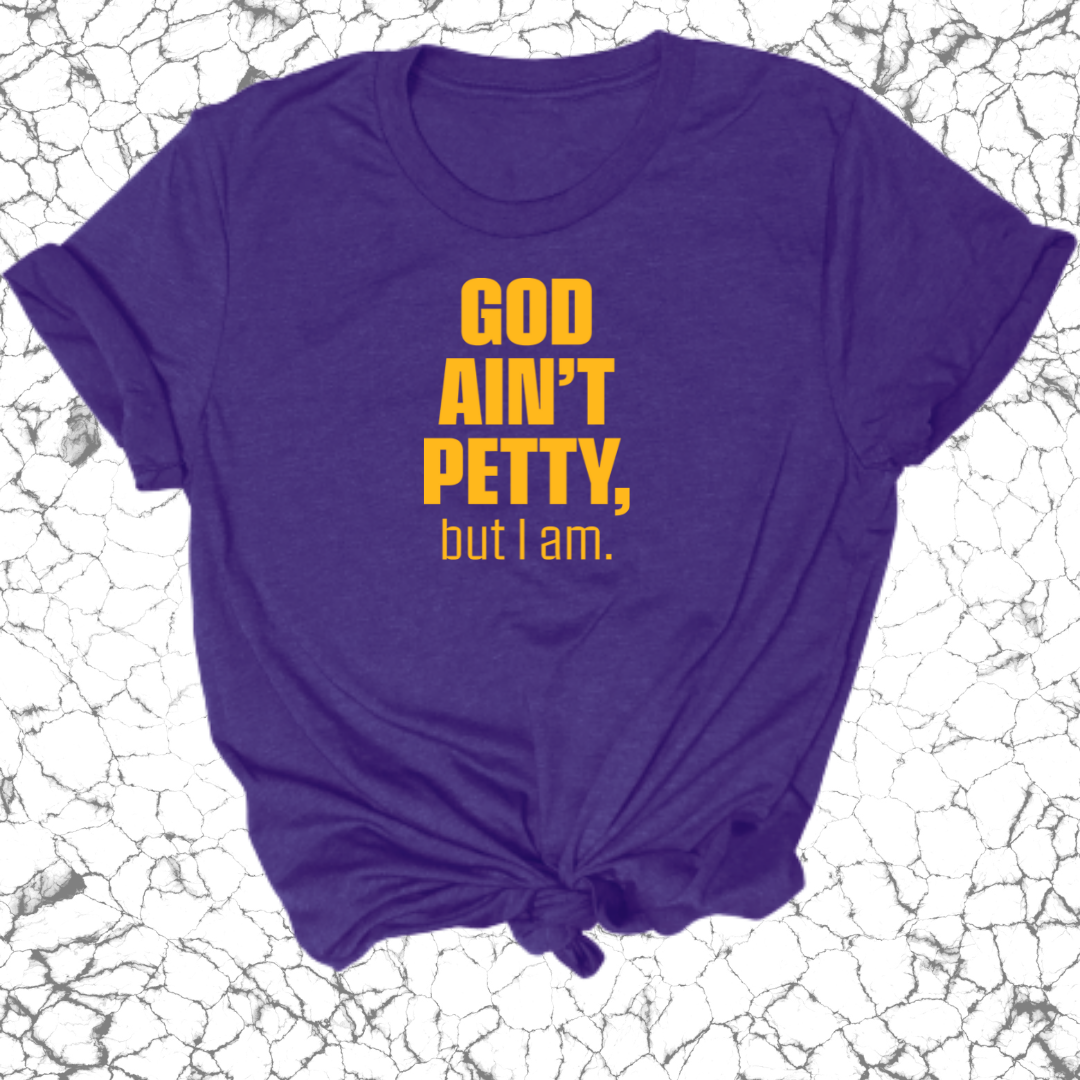 God Ain't Petty Unisex Tee-T-Shirt-The Original God Ain't Petty But I Am
