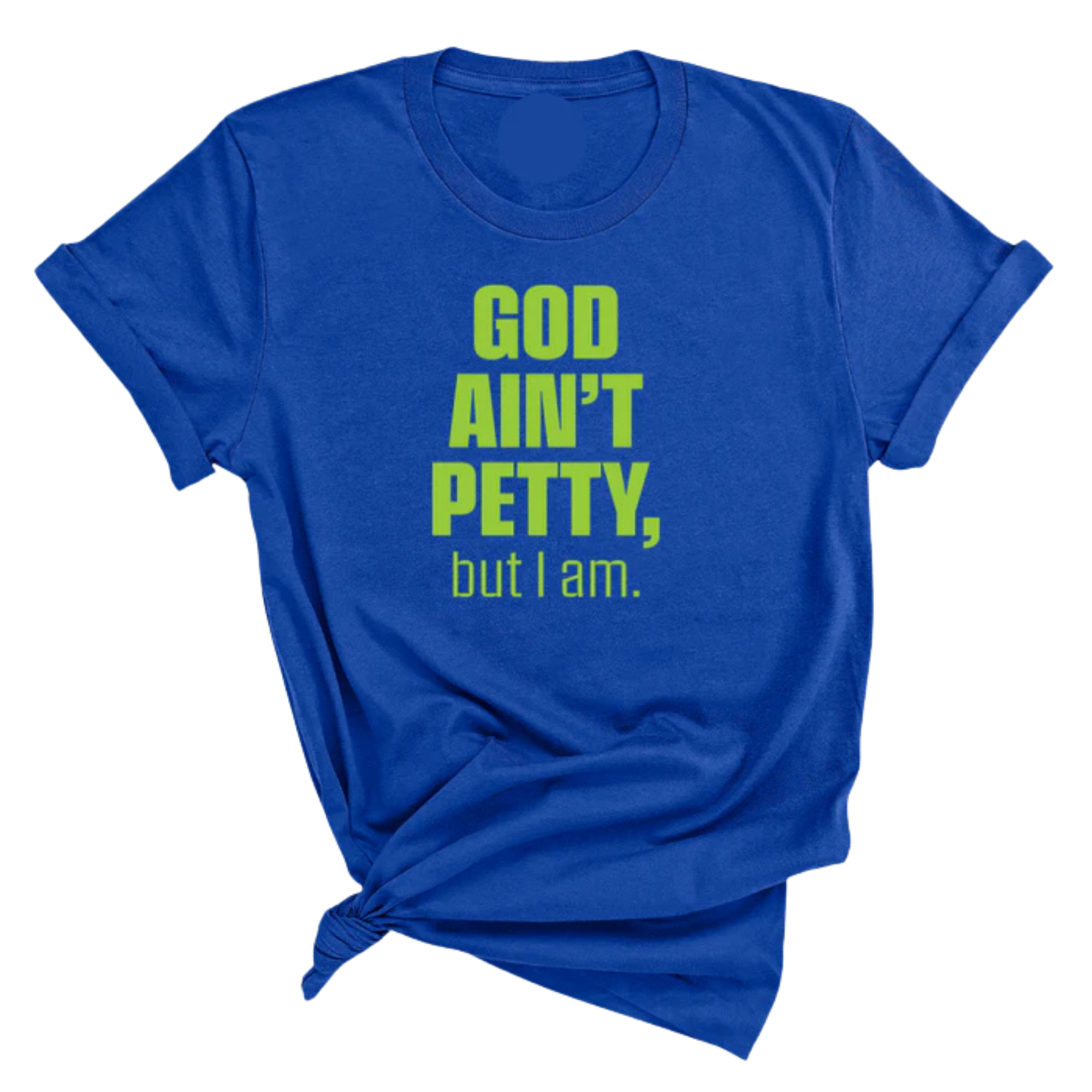 God Ain't Petty Unisex Tee-T-Shirt-The Original God Ain't Petty But I Am