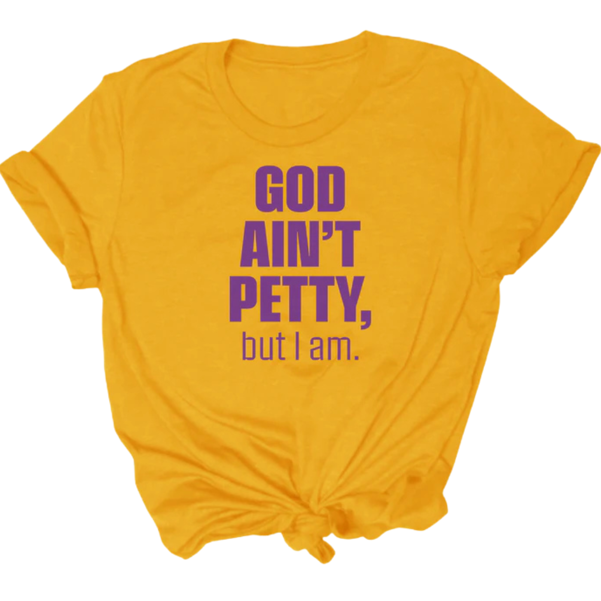 God Ain't Petty Unisex Tee-T-Shirt-The Original God Ain't Petty But I Am