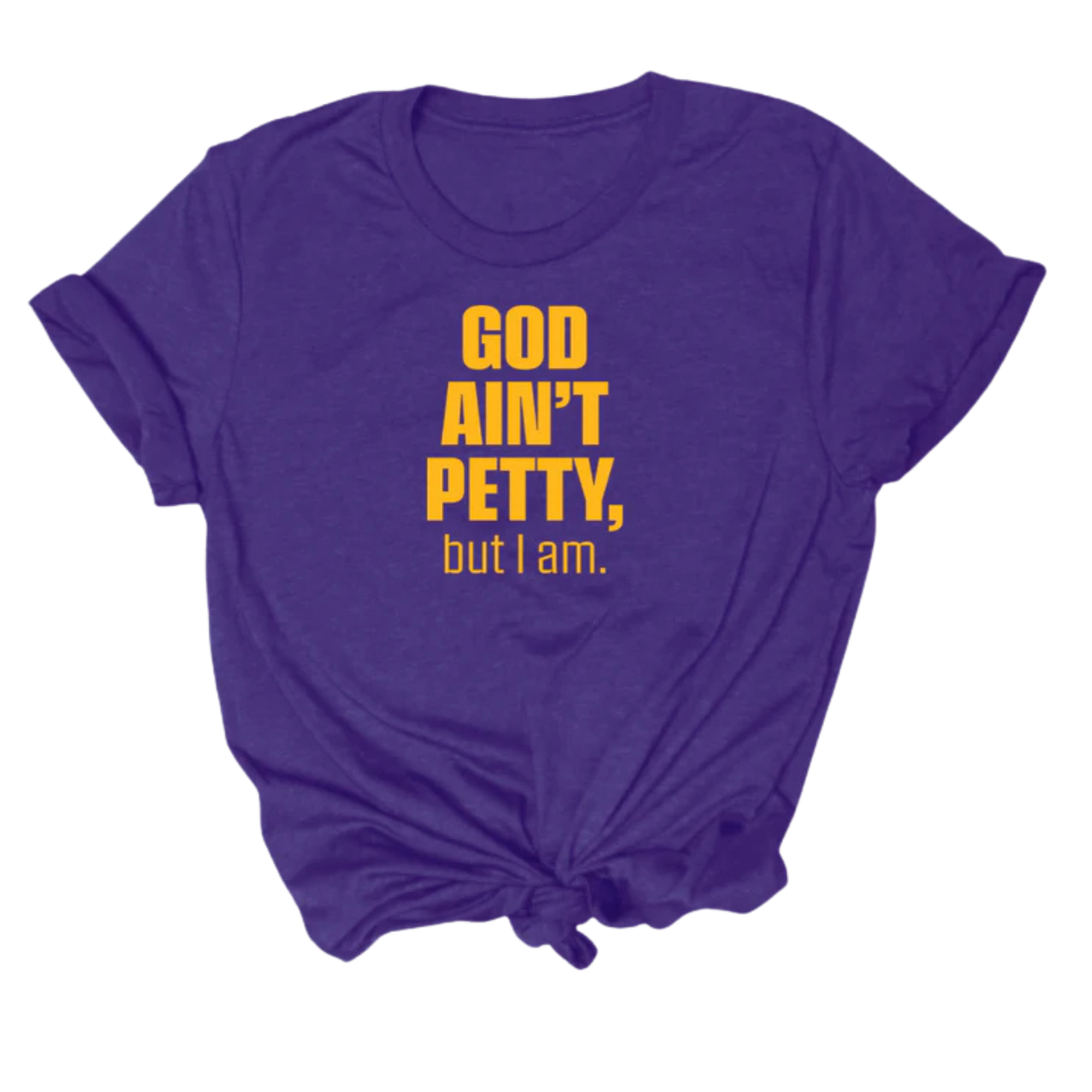 God Ain't Petty Unisex Tee-T-Shirt-The Original God Ain't Petty But I Am