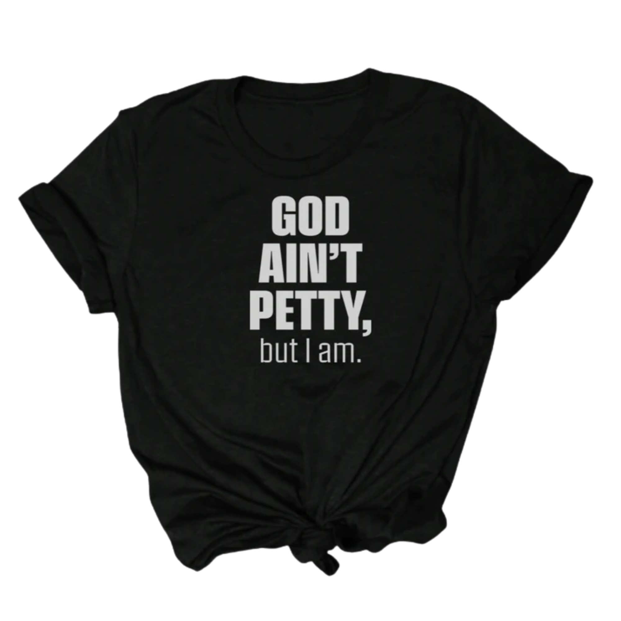 God Ain't Petty Unisex Tee-T-Shirt-The Original God Ain't Petty But I Am