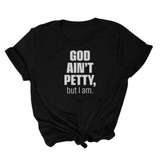 God Ain't Petty Unisex Tee-T-Shirt-The Original God Ain't Petty But I Am