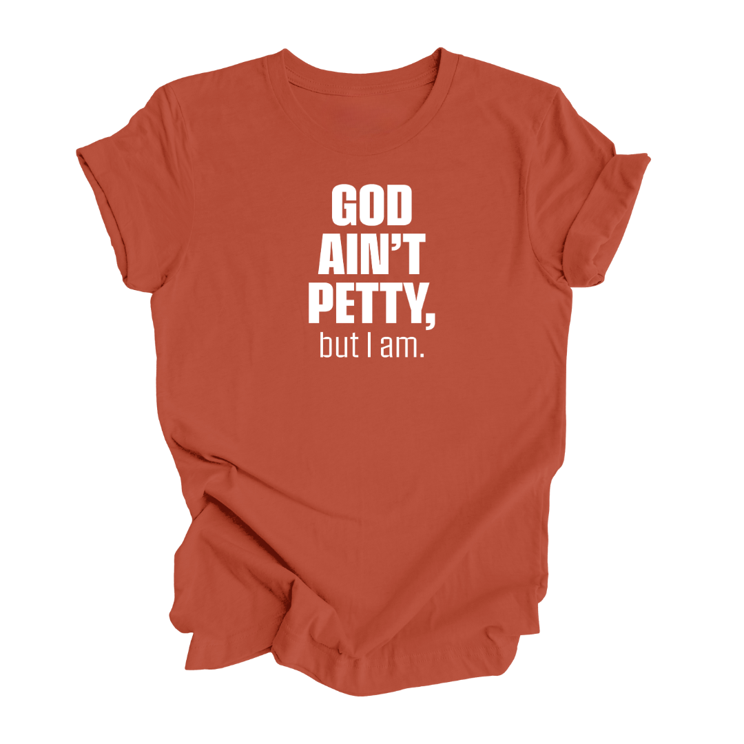 God Ain't Petty but I Am Unisex Tee (EARTH TONES)-T-Shirt-The Original God Ain't Petty But I Am