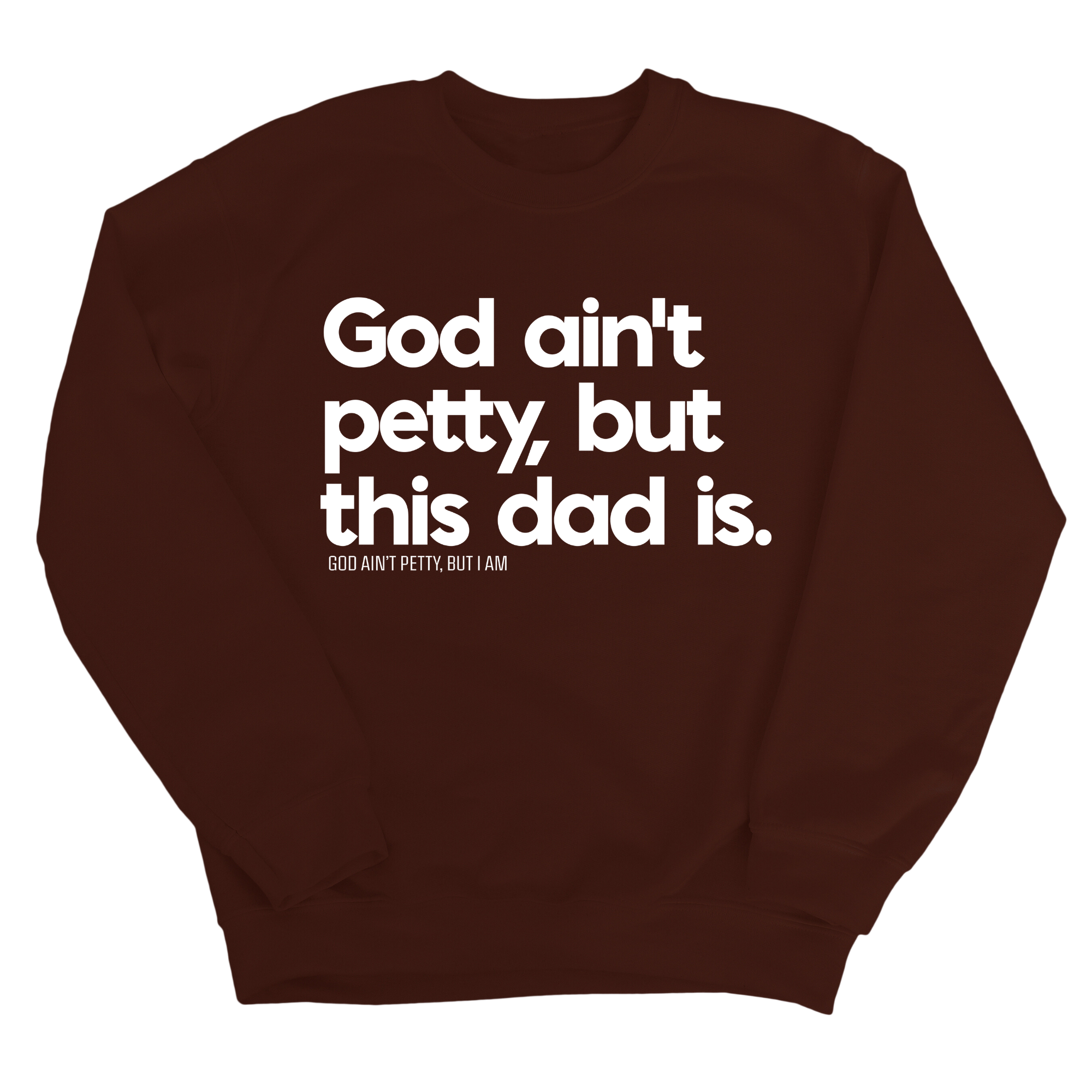 God Ain't Petty but this Dad is Unisex Sweatshirt-Sweatshirt-The Original God Ain't Petty But I Am