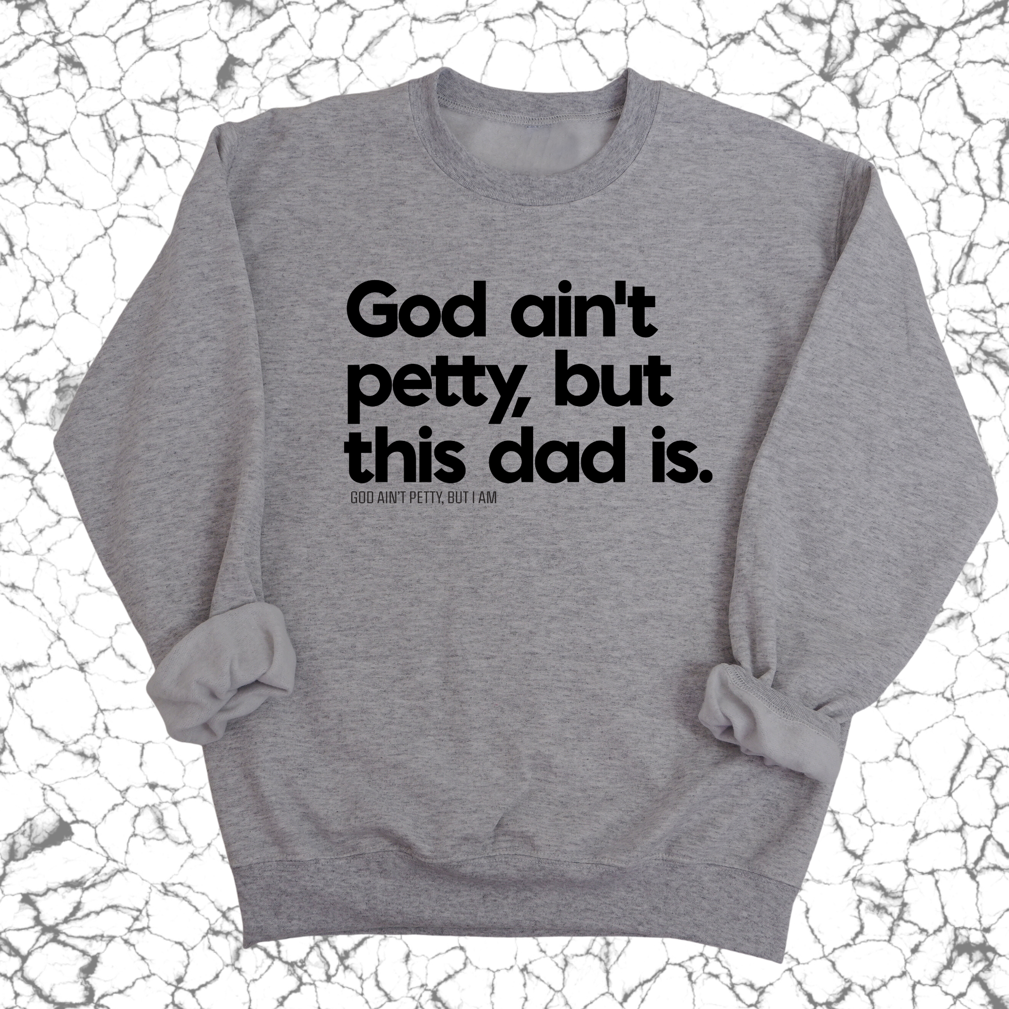 God Ain't Petty but this Dad is Unisex Sweatshirt-Sweatshirt-The Original God Ain't Petty But I Am