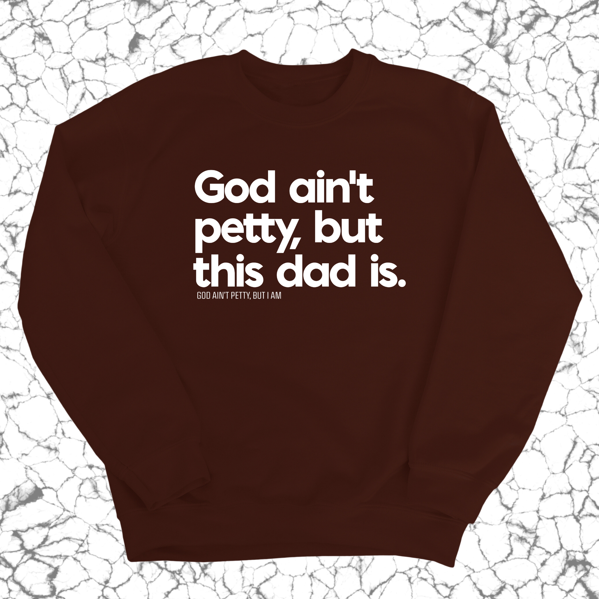 God Ain't Petty but this Dad is Unisex Sweatshirt-Sweatshirt-The Original God Ain't Petty But I Am