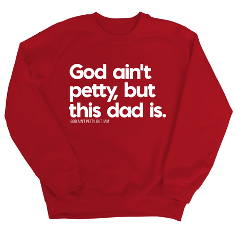 God Ain't Petty but this Dad is Unisex Sweatshirt-Sweatshirt-The Original God Ain't Petty But I Am