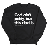 God Ain't Petty but this Dad is Unisex Sweatshirt-Sweatshirt-The Original God Ain't Petty But I Am