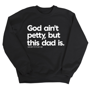 God Ain't Petty but this Dad is Unisex Sweatshirt-Sweatshirt-The Original God Ain't Petty But I Am