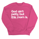 God Ain't Petty but this Mom is Unisex Sweatshirt-Sweatshirt-The Original God Ain't Petty But I Am