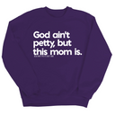 God Ain't Petty but this Mom is Unisex Sweatshirt-Sweatshirt-The Original God Ain't Petty But I Am