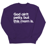 God Ain't Petty but this Mom is Unisex Sweatshirt-Sweatshirt-The Original God Ain't Petty But I Am