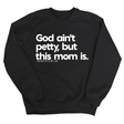 God Ain't Petty but this Mom is Unisex Sweatshirt-Sweatshirt-The Original God Ain't Petty But I Am