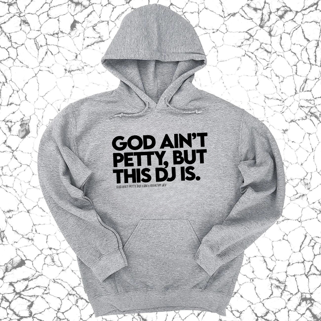 God ain't petty, but this DJ is Unisex Hoodie (God Ain't Petty, but I Am x Wealthy Jev Collab)-Hoodie-The Original God Ain't Petty But I Am
