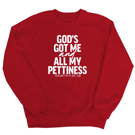 God's Got Me and all my Pettiness Unisex Sweatshirt-Sweatshirt-The Original God Ain't Petty But I Am