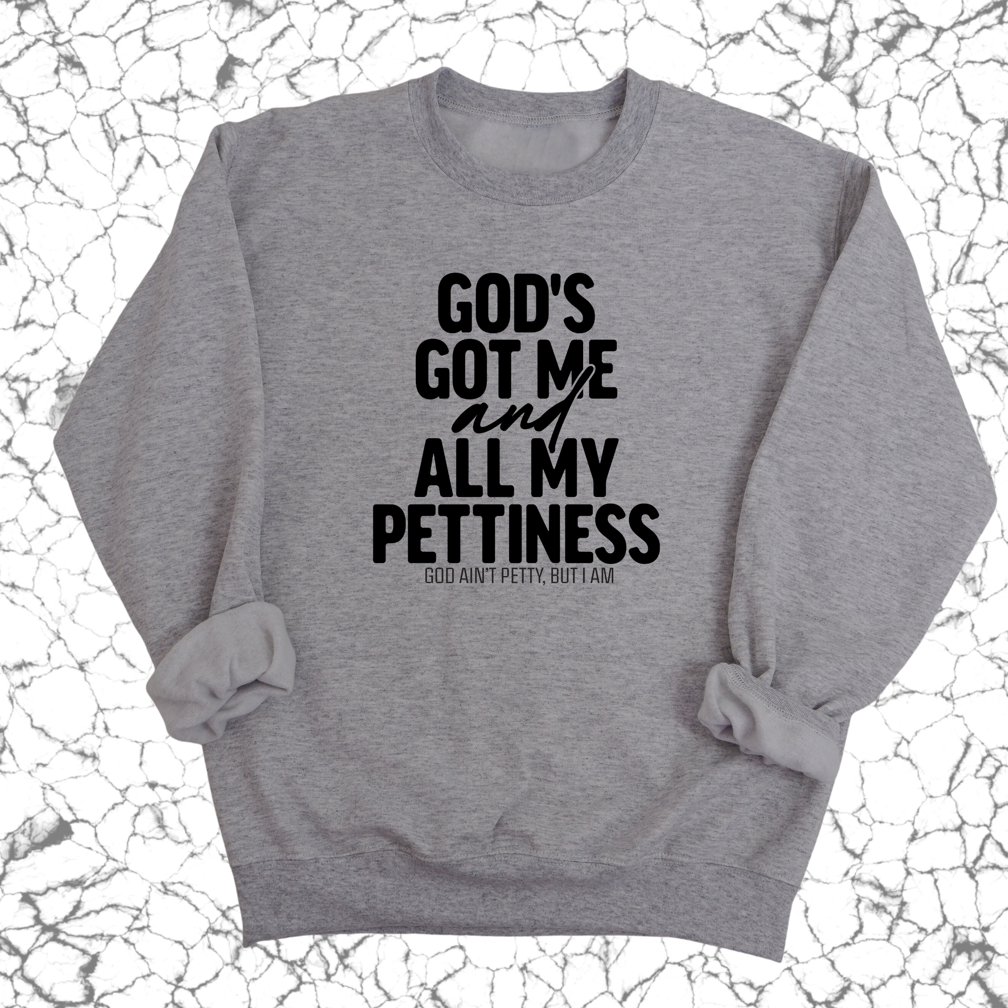 God's Got Me and all my Pettiness Unisex Sweatshirt-Sweatshirt-The Original God Ain't Petty But I Am