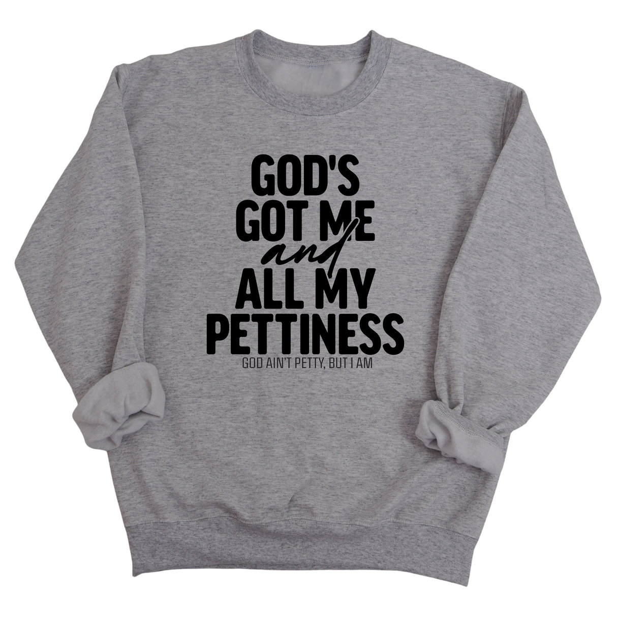 God's Got Me and all my Pettiness Unisex Sweatshirt-Sweatshirt-The Original God Ain't Petty But I Am