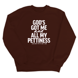 God's Got Me and all my Pettiness Unisex Sweatshirt-Sweatshirt-The Original God Ain't Petty But I Am