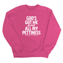 God's Got Me and all my Pettiness Unisex Sweatshirt-Sweatshirt-The Original God Ain't Petty But I Am