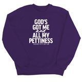 God's Got Me and all my Pettiness Unisex Sweatshirt-Sweatshirt-The Original God Ain't Petty But I Am