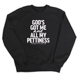 God's Got Me and all my Pettiness Unisex Sweatshirt-Sweatshirt-The Original God Ain't Petty But I Am