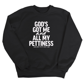 God's Got Me and all my Pettiness Unisex Sweatshirt-Sweatshirt-The Original God Ain't Petty But I Am