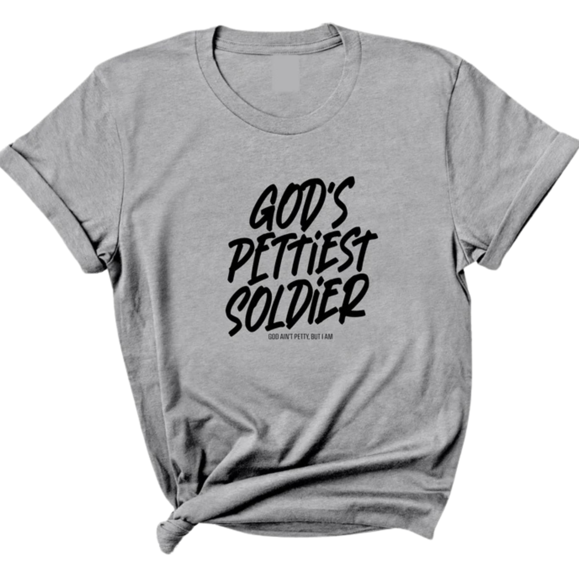God's Pettiest Soldier Unisex Tee-T-Shirt-The Original God Ain't Petty But I Am