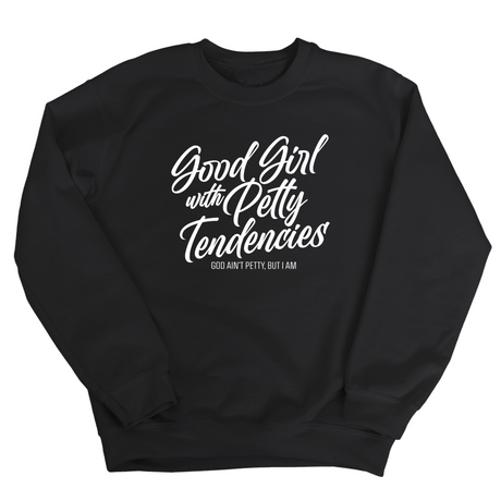 Good Girl with Petty Tendencies Unisex Sweatshirt-Sweatshirt-The Original God Ain't Petty But I Am