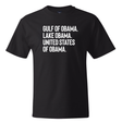 Gulf of Obama. Lake Obama. The United States of Obama *BLACK TALL TEE* Unisex Tee-T-Shirt-The Original God Ain't Petty But I Am